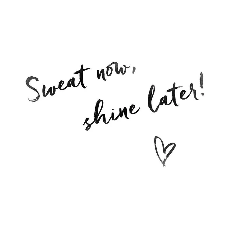 Sweat now shine later